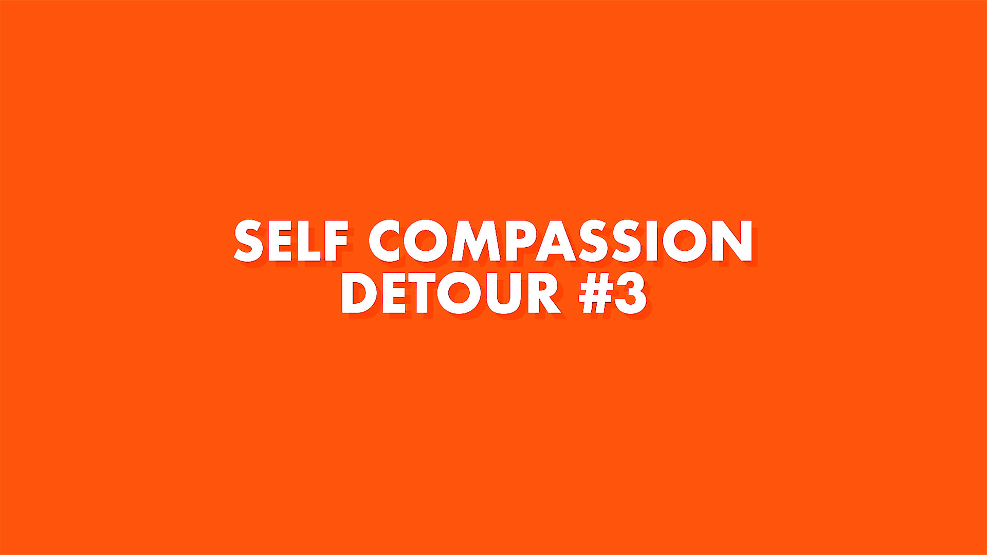 Watch Self Compassion Detour #3